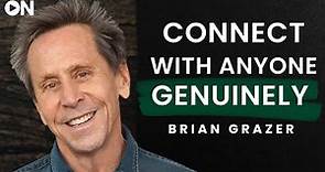 Brian Grazer: ON How to Become A Confident Communicator & Connect With Anyone Genuinely