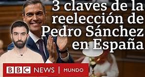 3 claves de la reelección de Pedro Sánchez en España y la tensión con la que inicia su gobierno