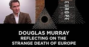 Douglas Murray, Reflecting on the Strange Death of Europe