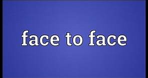 Face to face Meaning