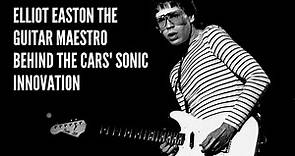 Elliot Easton The Guitar Maestro Behind The Cars' Sonic Innovation