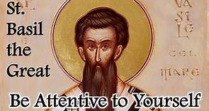 Be Attentive to Yourself - Homily by St. Basil the Great