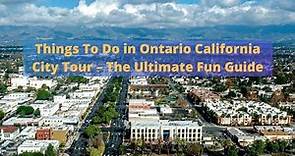 Best Things To Do in Ontario California City Tour – The Ultimate Fun video Guide -Travel Video