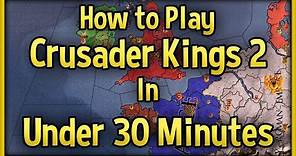 Crusader Kings 2 Tutorial 🔴 How to Play CK2 in Under 30 Minutes Guide! [No DLC]