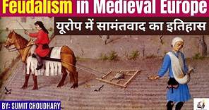 History of Feudalism in Medieval Europe | Meaning, Rise and Decline of Feudalism