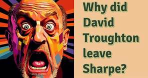 Why did David Troughton leave Sharpe?