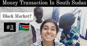 Changing South Sudanese Pound From Black Market | NO ATM ?