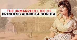 The MISERABLE Life OF Princess Augusta Sophia | King George iii and Queen Charlotte's Daughter