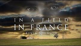 Kevin Johnson - In a Field in France (OFFICIAL)