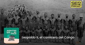 Acontece que no es poco | Leopoldo II, el carnicero del Congo
