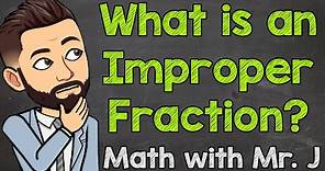 What is an Improper Fraction? | Math with Mr. J