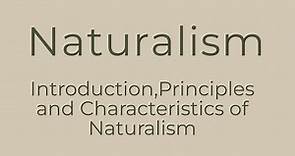 Naturalism | Introduction, Principles and Characteristics of Naturalism