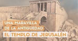 Una maravilla de la antigüedad: El Templo de Jerusalén