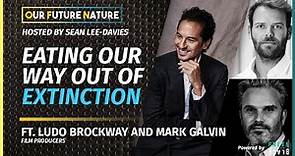 OUR FUTURE NATURE | Eating Our Way Out Of Extinction | ft. Ludo Brockway and Mark Galvin