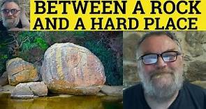 🔵 Between a Rock and a Hard Place Meaning - Rock and a Hard Place Examples Rock and a Hard Place