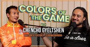 Chencho Gyeltshen | Footballer, Captain, Bhutan National Team | Colors of the Game | EP.10