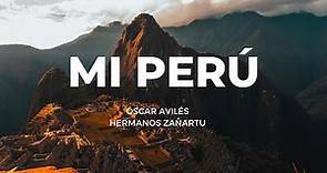 Mi Perú - Óscar Avilés/Los Zañartu (Tengo el orgullo de ser peruano)