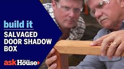 Salvaged Door Shadow Box | Build It | Ask This Old House
