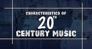 Characteristics of 20th Century Music (An Introduction)