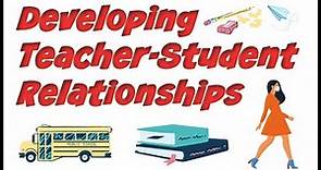 Developing Teacher-Student Relationships