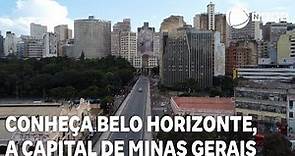 Belo Horizonte: conheça a história e os principais pontos turísticos da capital mineira