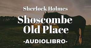 Shoscombe Old Place AUDIOLIBRO Sherlock Holmes Español