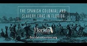 The Spanish Colonial and Slavery Eras in Florida