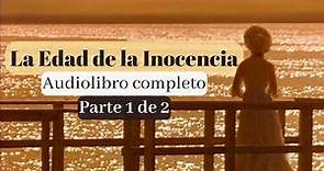 La edad de la inocencia de Edith Wharton. Audiolibro completo. Voz humana real. Parte 1 de 2