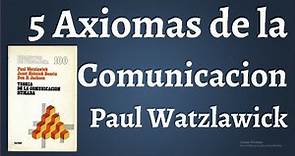Paul Watzlawick Los 5 Axiomas de la Comunicación
