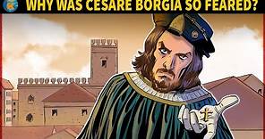 Why was Cesare Borgia so feared?