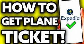 How To Get Your Plane Ticket From Expedia (EASY!)