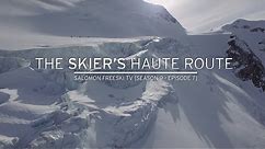 The Skier's Haute Route - Salomon Freeski TV S9 E7