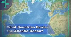 What Countries Border the Atlantic Ocean? - OutdoorTag