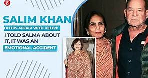 Salim Khan on his affair with Helen: I told Salma about it, it was an emotional accident