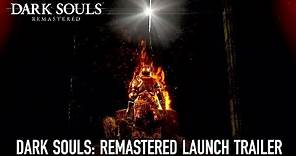 DARK SOULS: REMASTERED Launch Trailer