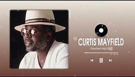 Curtis Mayfield Greatest Hits Full Album - Curtis Mayfield Best Songs - Curtis Mayfield Top Hits