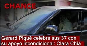Gerard Piqué celebra sus 37 con su apoyo incondicional: Clara Chía