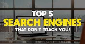 Top 5 Best Search Engines That Do Not Track You!