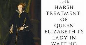The HARSH Treatment Of Queen Elizabeth I's Lady In Waiting - Mary Dudley