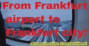 How to get to Frankfurt City from Frankfurt Airport. (Travelling Alone to Frankfurt)