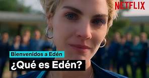 Qué es Edén | Bienvenidos a Edén | Netflix España