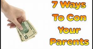 7 Ways to con your parents into giving you money.
