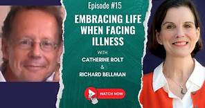 Embracing Life & Being Present when Facing Illness: An interview with Richard Bellman