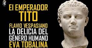 El emperador Tito Flavio Vespasiano: la delicia del género humano. Eva Tobalina