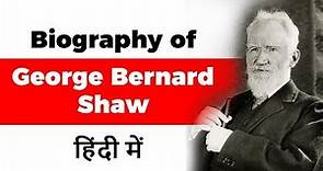 Biography of George Bernard Shaw, Irish playwright & Winner of Nobel Prize for Literature in 1925