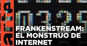 Frankenstream, el monstruo que nos devora | ARTE.tv Documentales