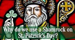 Why do we use a Shamrock on St. Patrick's Day?