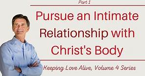 Keeping Love Alive Series: Pursue an Intimate Relationship with Christ's Body, Part 1 | Chip Ingram