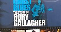 Rory Gallagher - Ghost Blues - The Story Of Rory Gallagher