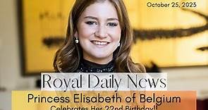Princess Elisabeth of Belgium, Duchess of Brabant Celebrates Her 22nd Birthday & More #Royal News!!